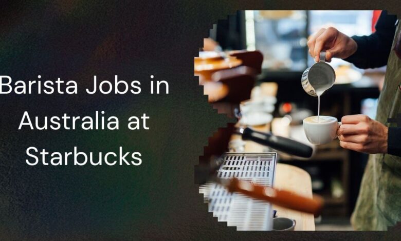 Barista Jobs in Australia at Starbucks
