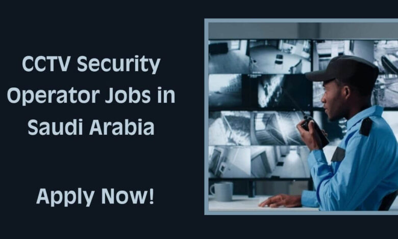 CCTV Security Operator Jobs in Saudi Arabia