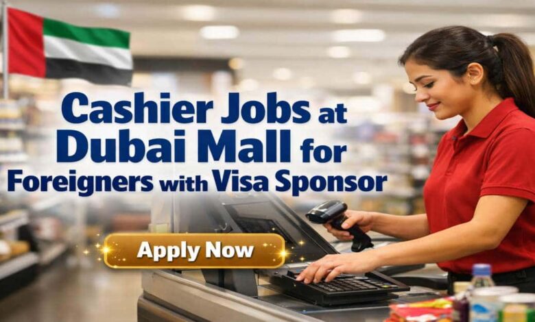 Cashier Jobs at Dubai Mall for Foreigners with Visa Sponsor