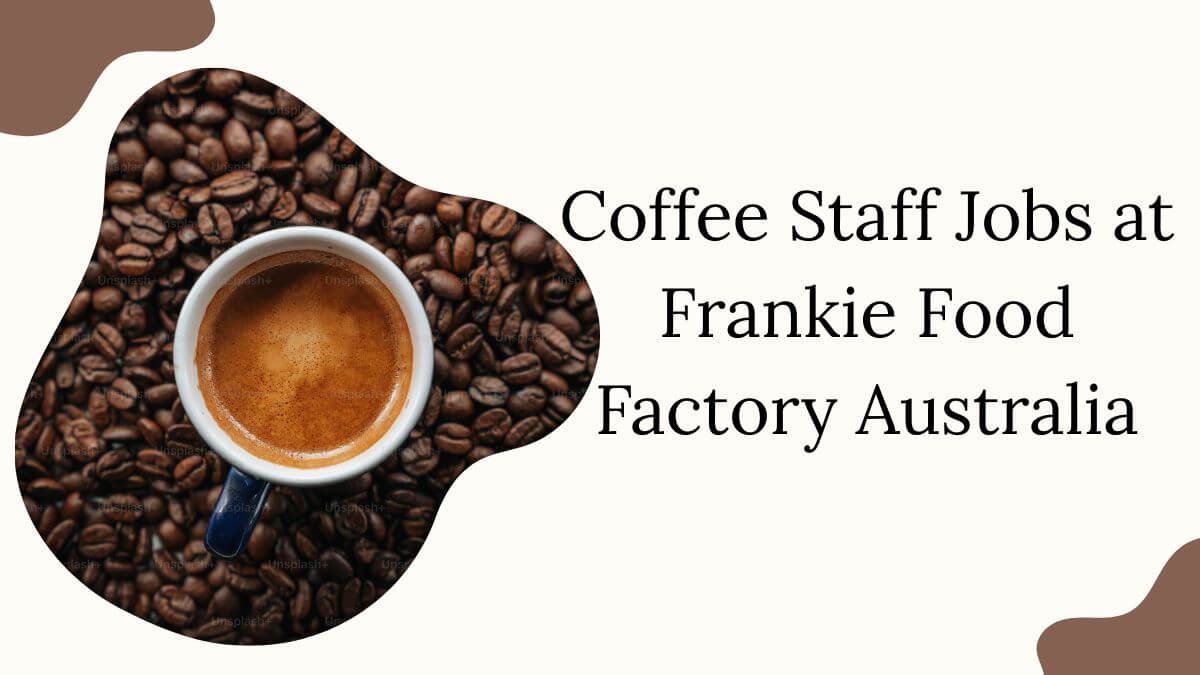 Coffee Staff Jobs at Frankie Food Factory Australia