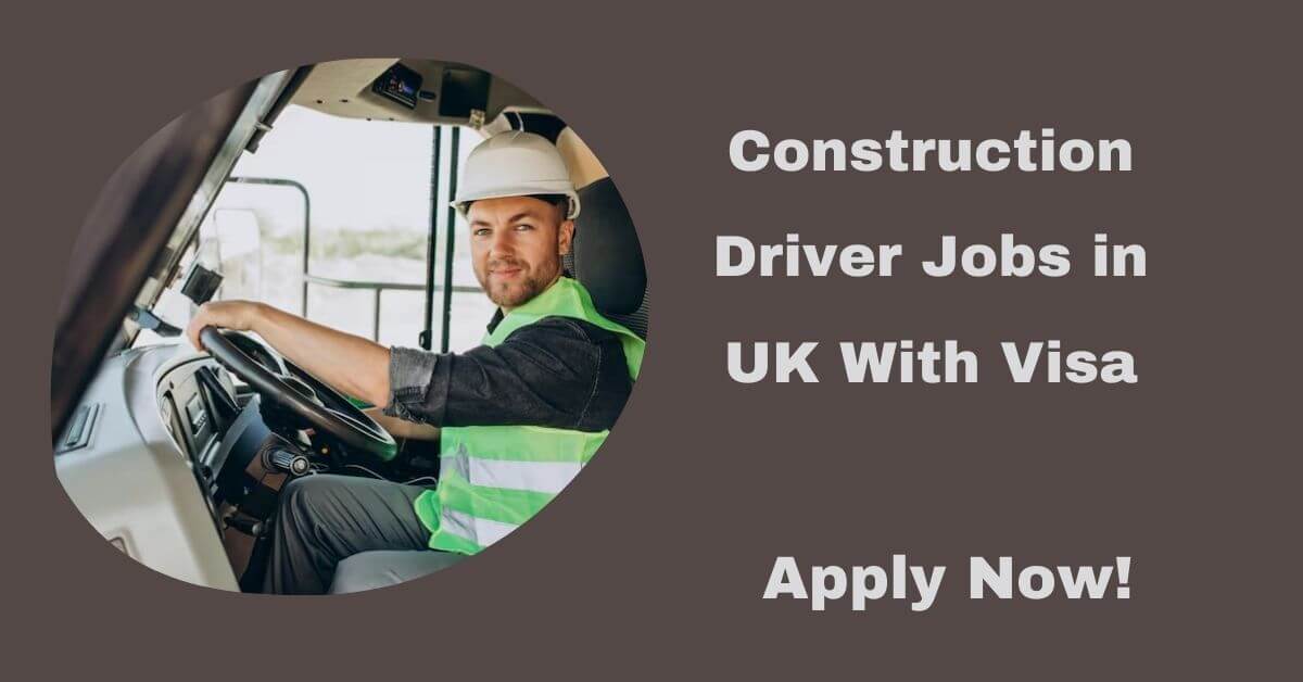 Construction Driver Jobs in UK With Visa