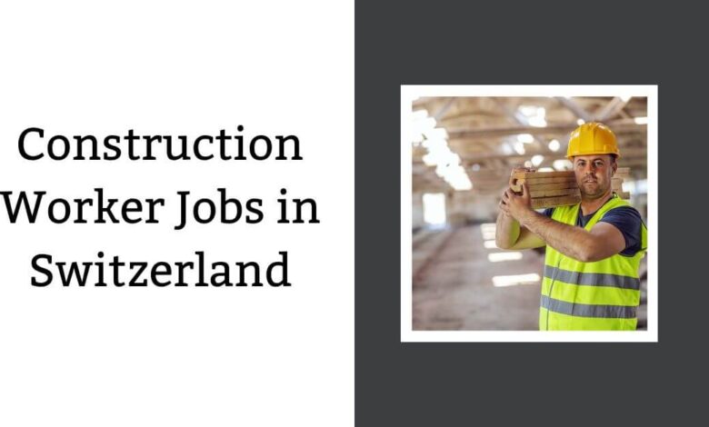 Construction Worker Jobs in Switzerland