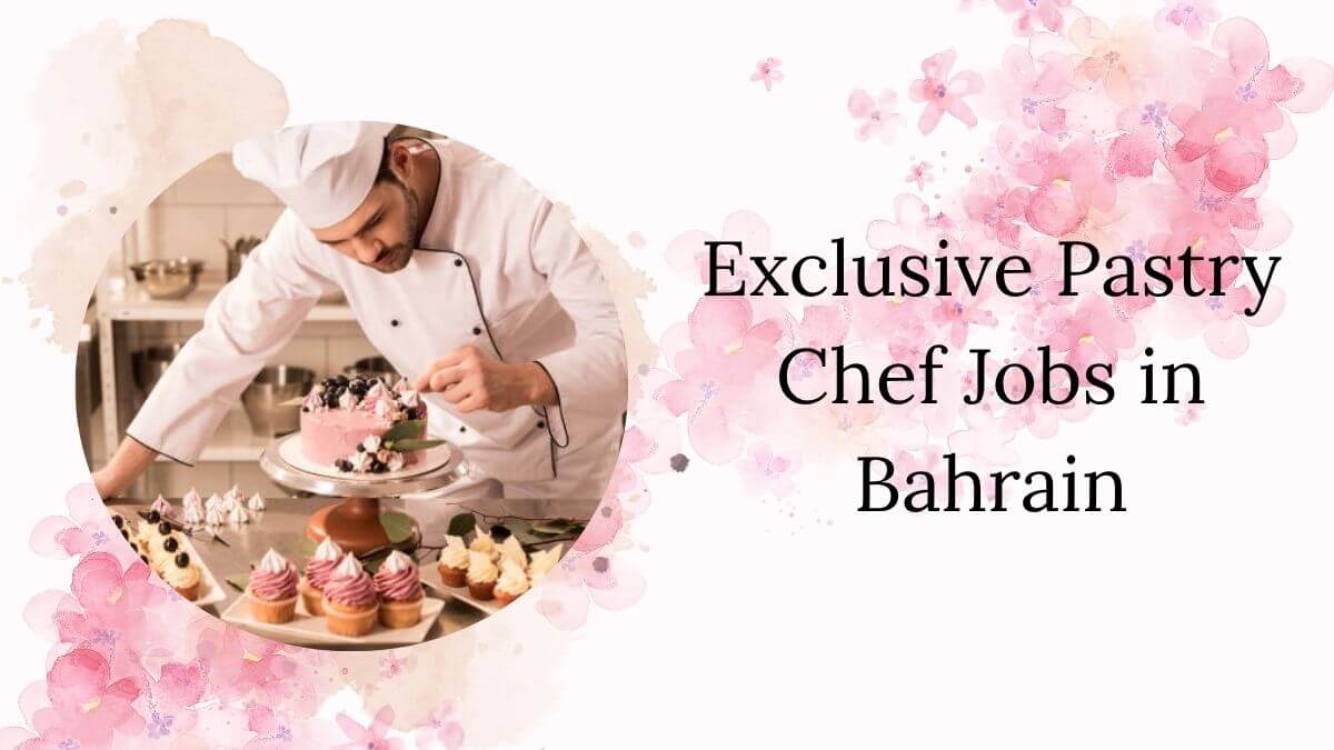 Exclusive Pastry Chef Jobs in Bahrain
