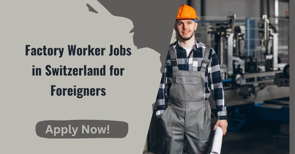 Factory Worker Jobs in Switzerland for Foreigners