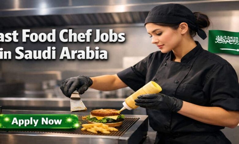 Fast Food Chef Jobs in Saudi Arabia