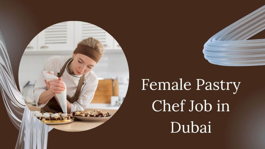Female Pastry Chef Job in Dubai