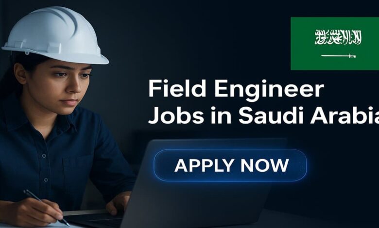 Field Engineer Jobs in Saudi Arabia