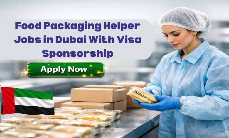 Food Packaging Helper Jobs in Dubai With Visa Sponsorship