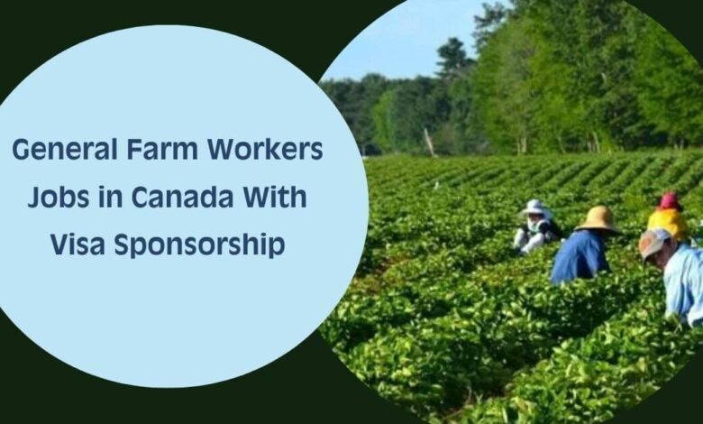 General Farm Workers Jobs in Canada With Visa Sponsorship
