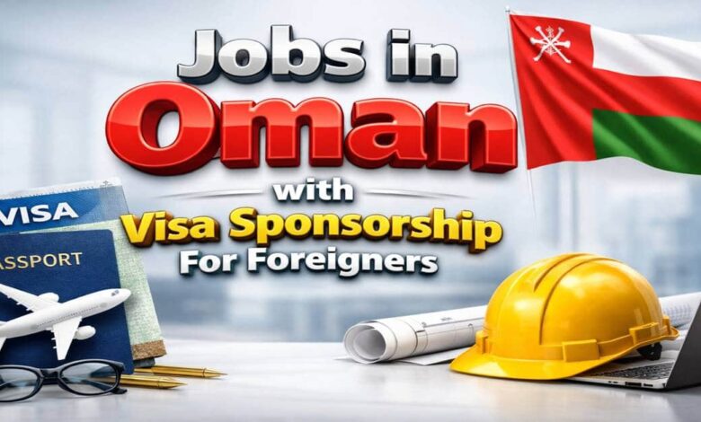 Jobs in Oman with Visa Sponsorship For Foreigners