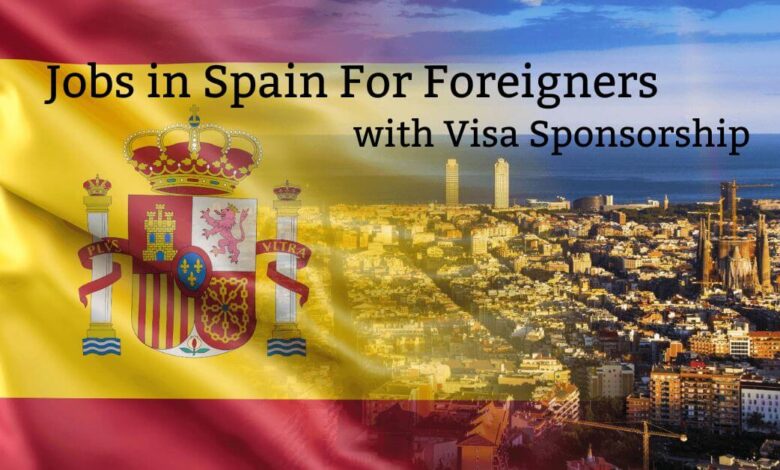 Jobs in Spain For Foreigners with Visa Sponsorship