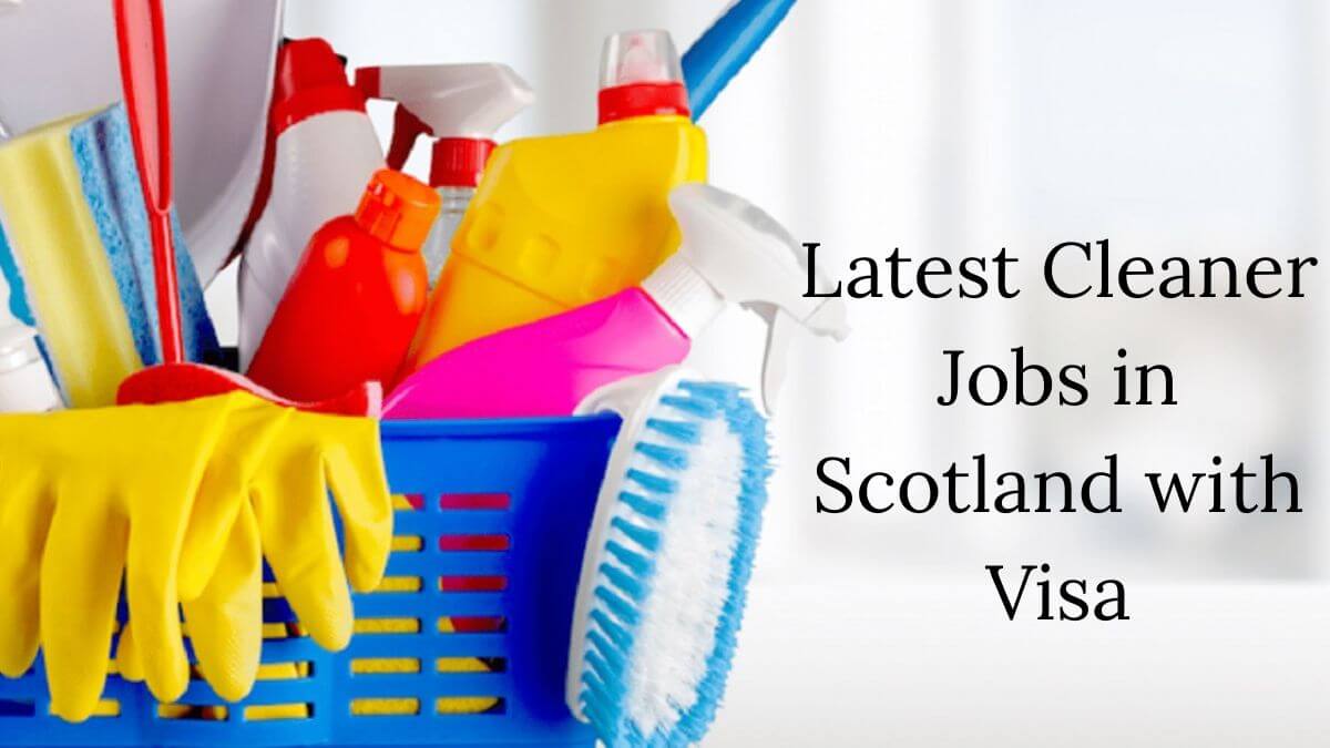 Latest Cleaner Jobs in Scotland with Visa