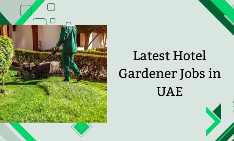 Latest Hotel Gardener Jobs in UAE