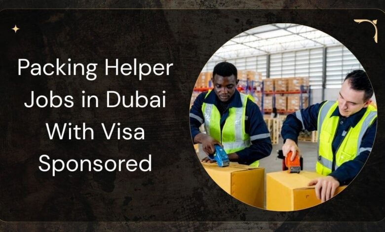 Packing Helper Jobs in Dubai With Visa Sponsored