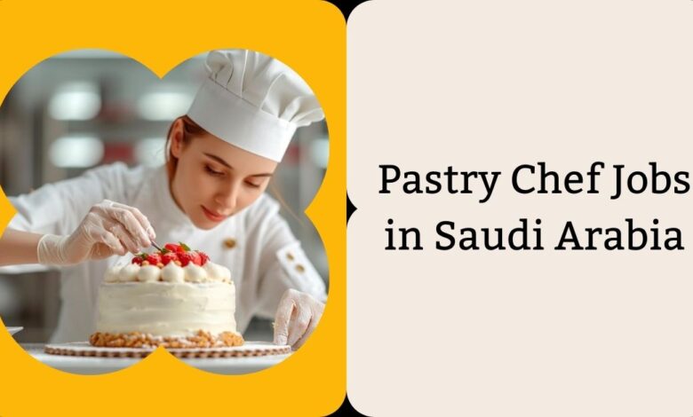 Pastry Chef Jobs in Saudi Arabia