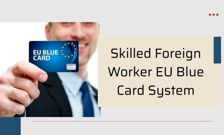 Skilled Foreign Worker EU Blue Card System