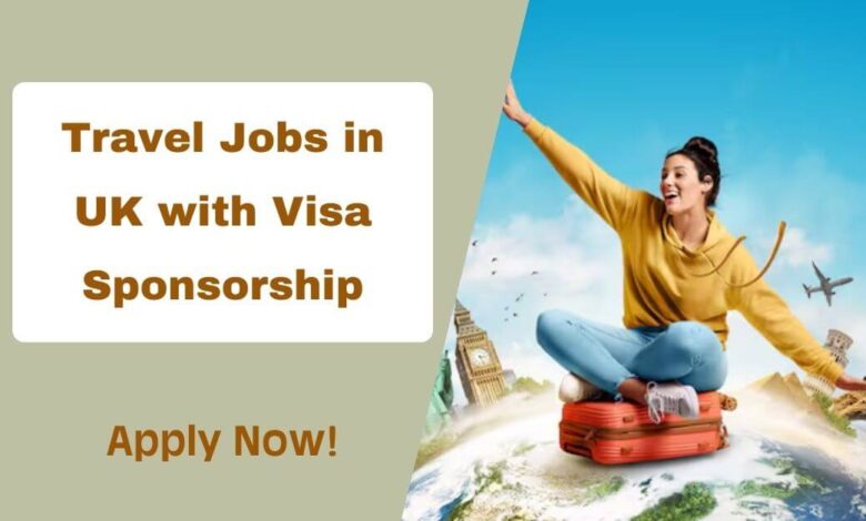 Travel Jobs in UK with Visa Sponsorship