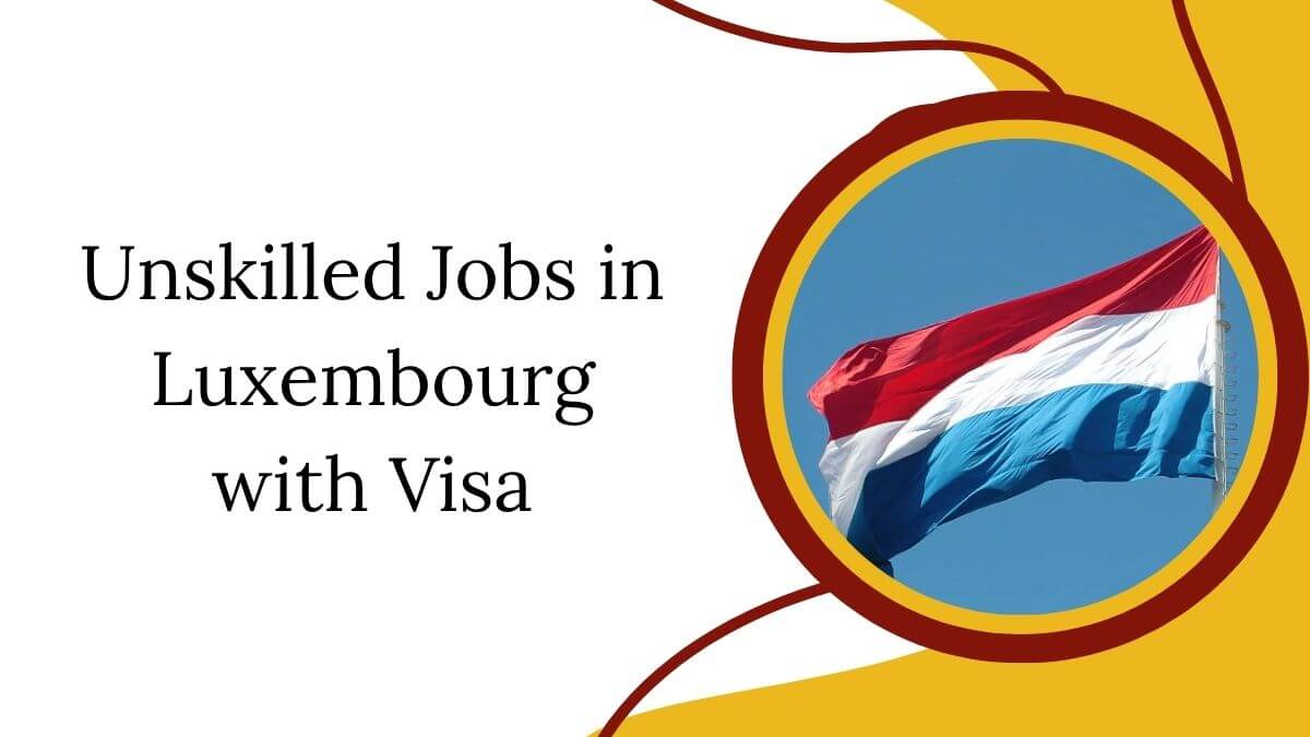 Unskilled Jobs in Luxembourg with Visa