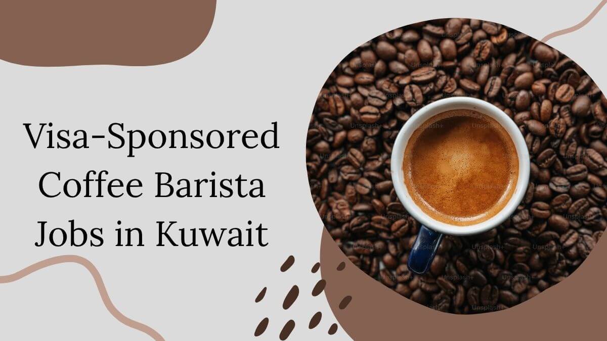 Visa-Sponsored Coffee Barista Jobs in Kuwait