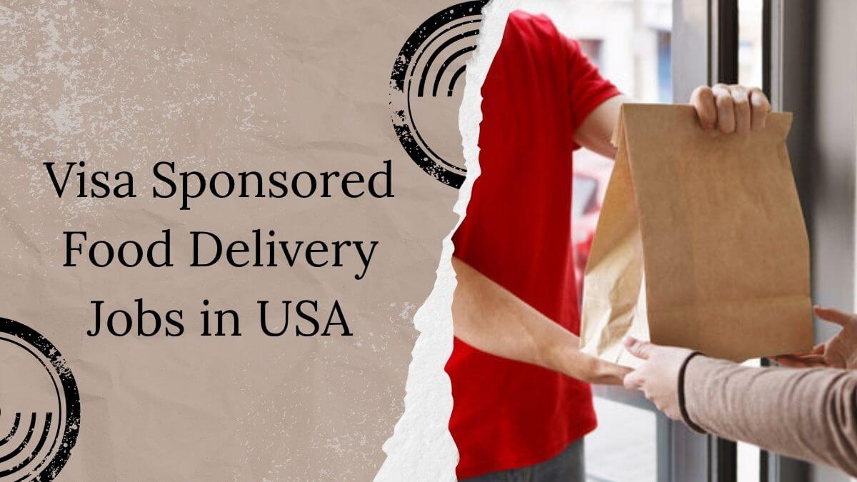 Visa Sponsored Food Delivery Jobs in USA