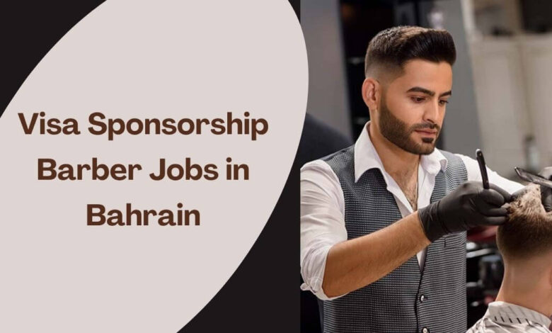 Visa Sponsorship Barber Jobs in Bahrain