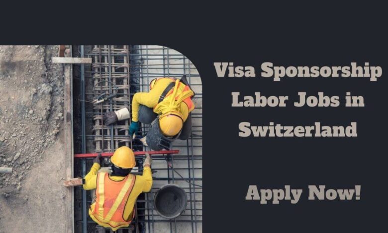 Visa Sponsorship Labor Jobs in Switzerland
