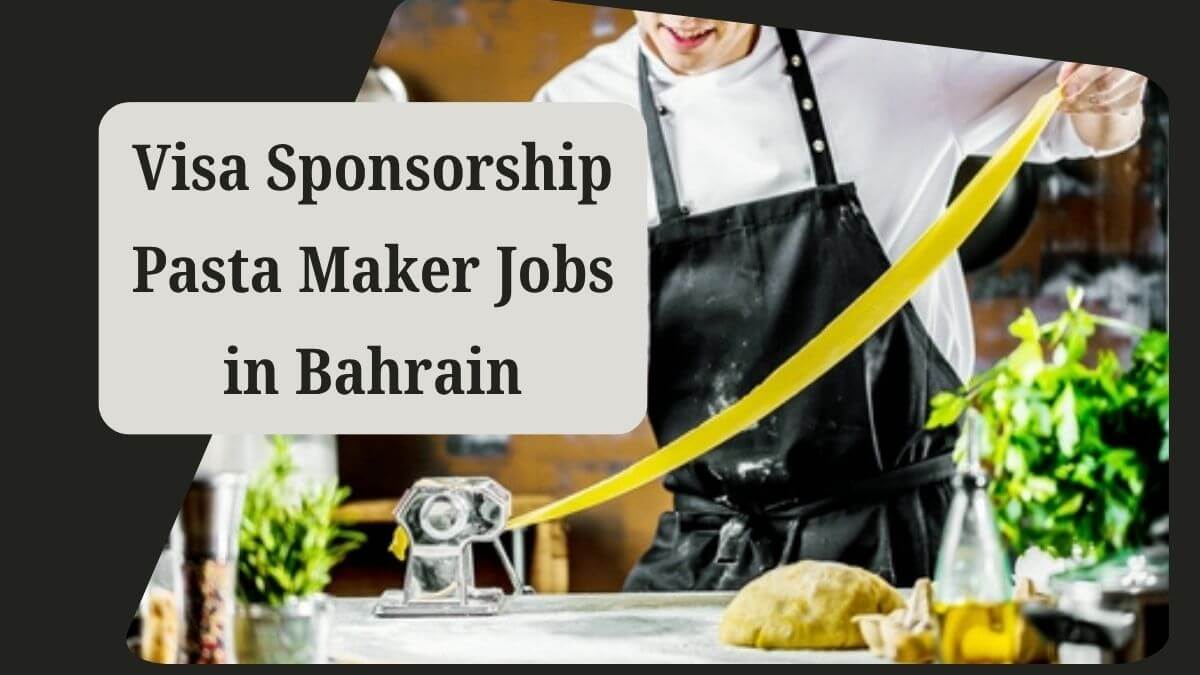 Visa Sponsorship Pasta Maker Jobs in Bahrain