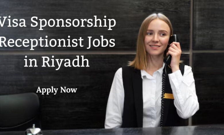 Visa Sponsorship Receptionist Jobs in Riyadh