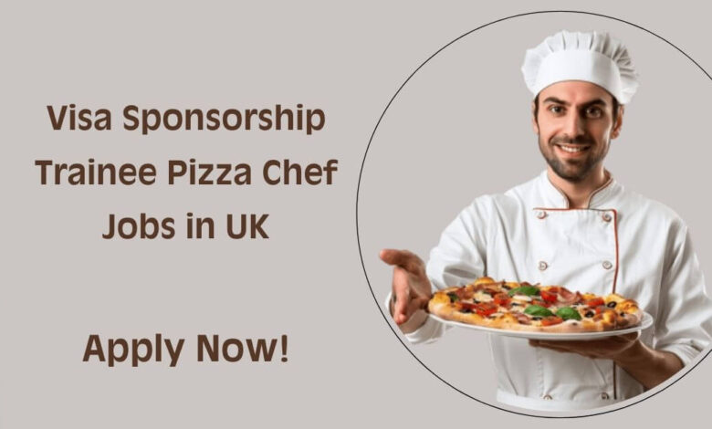 Visa Sponsorship Trainee Pizza Chef Jobs in UK