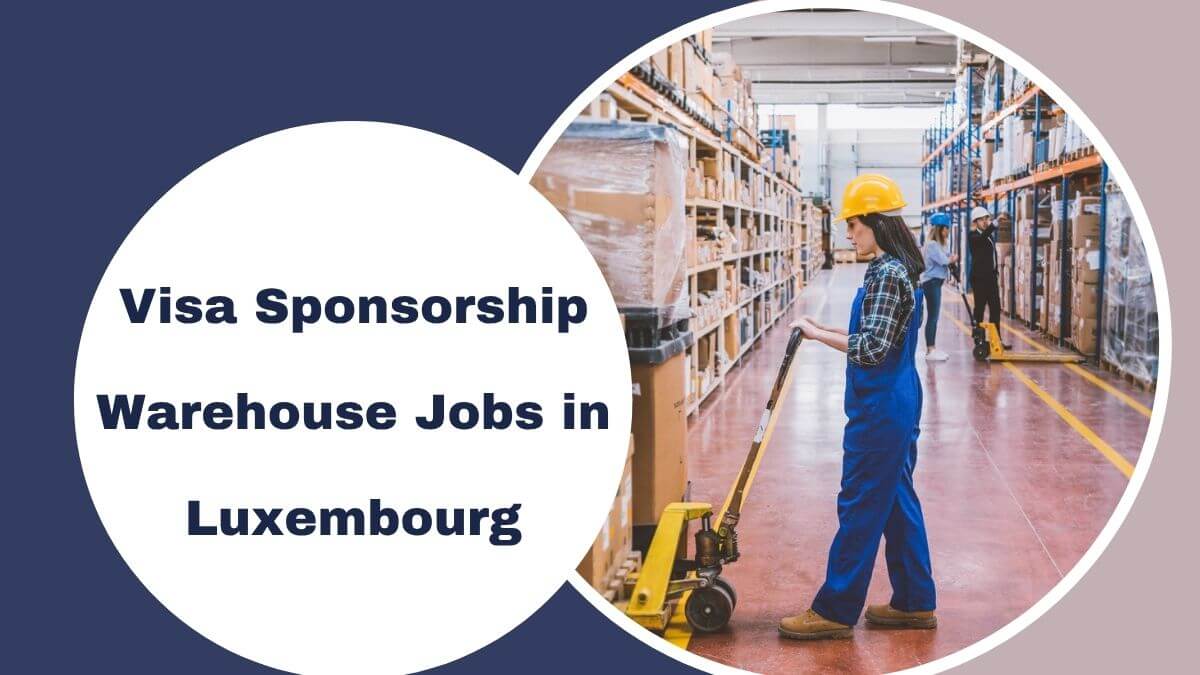 Visa Sponsorship Warehouse Jobs in Luxembourg
