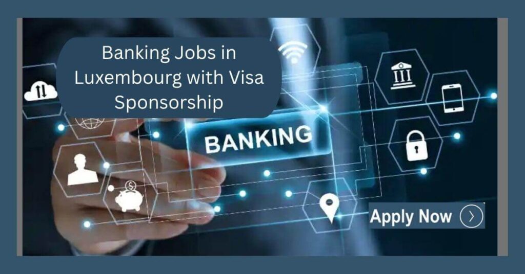 Banking Jobs in Luxembourg with Visa Sponsorship