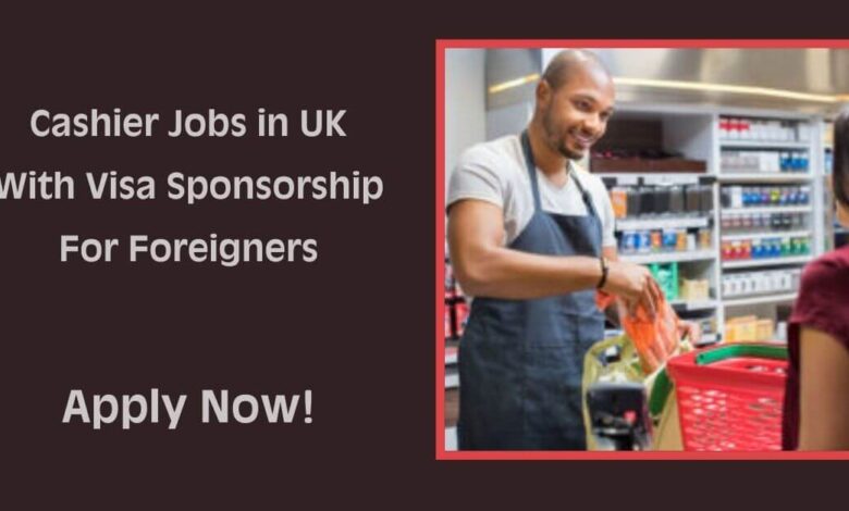 Cashier Jobs in UK With Visa Sponsorship For Foreigners
