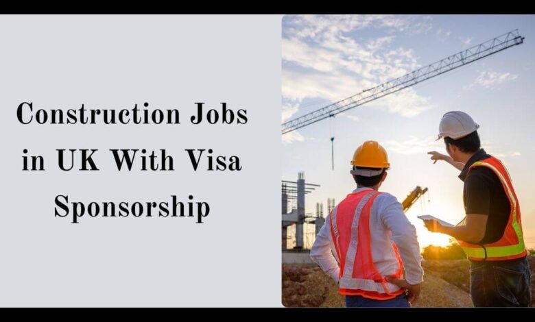 Construction Jobs in UK With Visa SponsorshipConstruction Jobs in UK With Visa Sponsorship