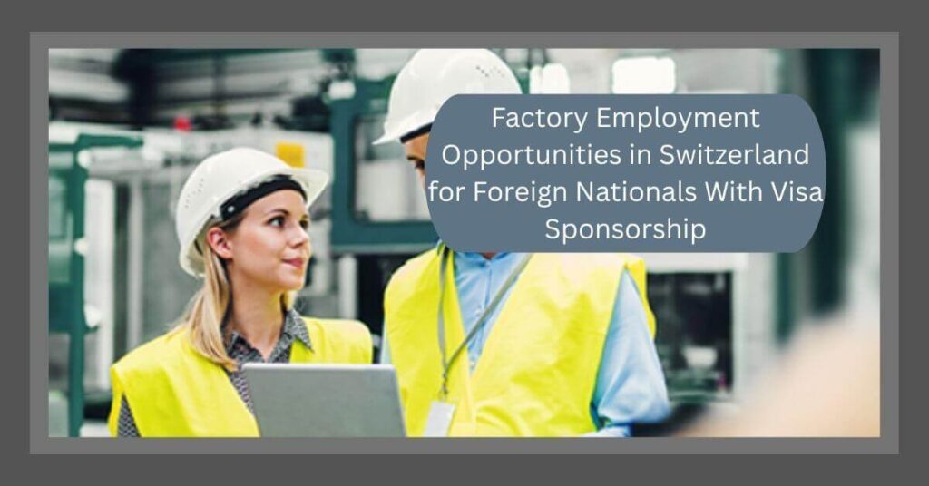 Factory Employment Opportunities in Switzerland for Foreign Nationals With Visa Sponsorship