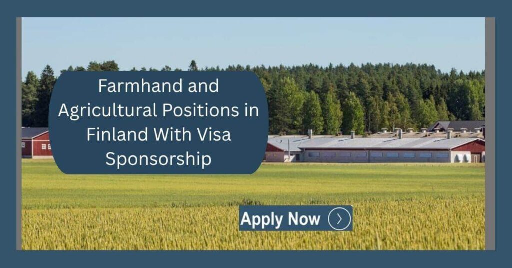 Farmhand and Agricultural Positions in Finland With Visa Sponsorship