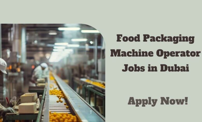 Food Packaging Machine Operator Jobs in Dubai