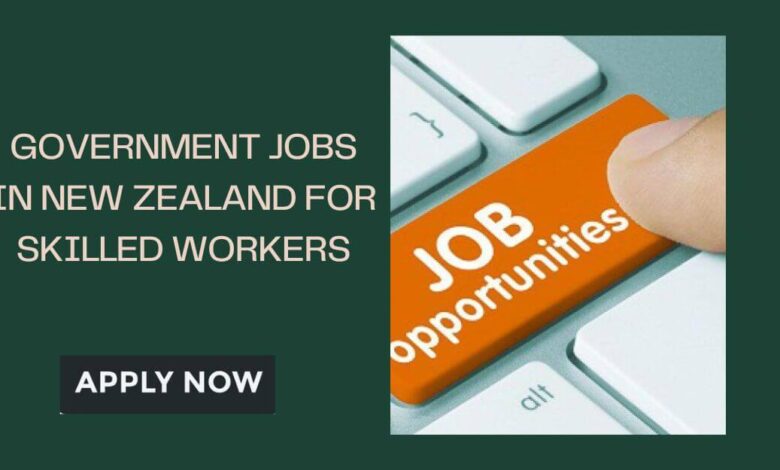Government Jobs in New Zealand for Skilled Workers
