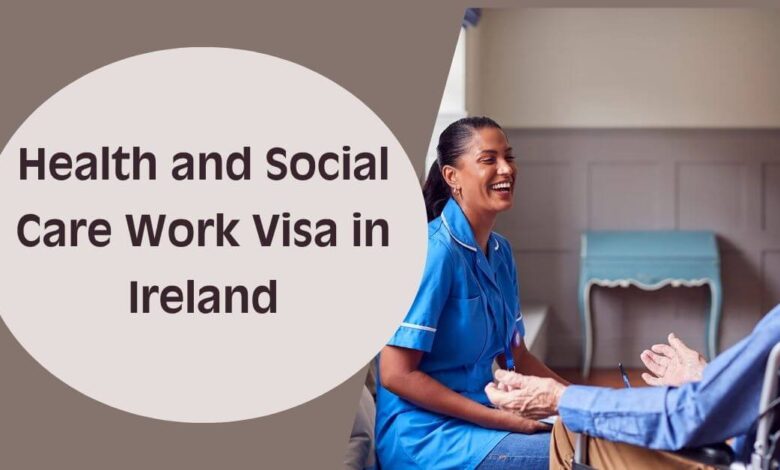 Health and Social Care Work Visa in Ireland