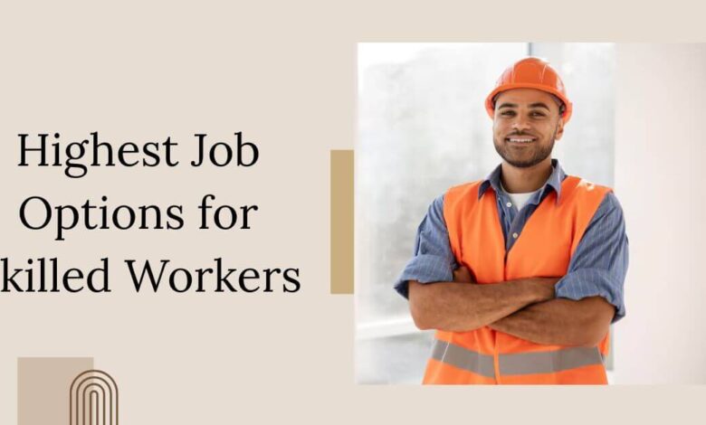 Highest Job Options for Skilled Workers