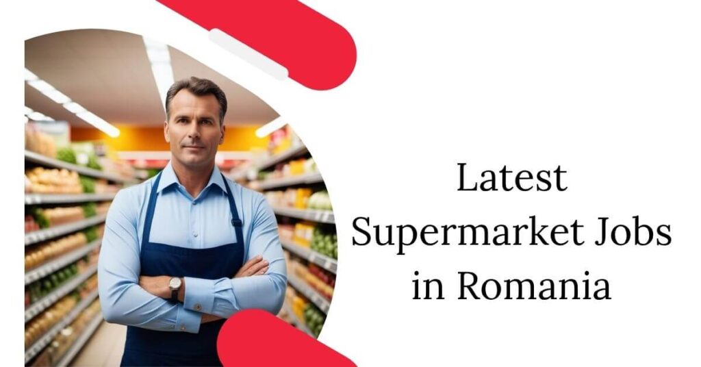 Latest Supermarket Jobs in Romania