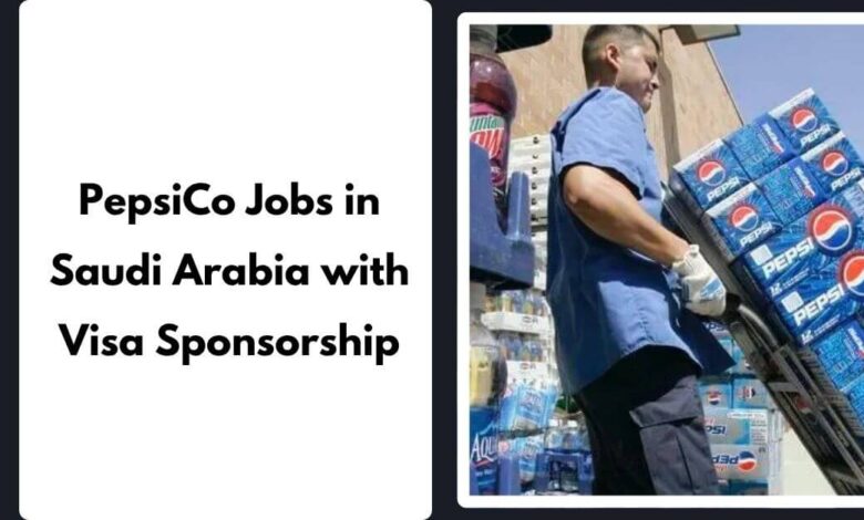 PepsiCo Jobs in Saudi Arabia with Visa Sponsorship