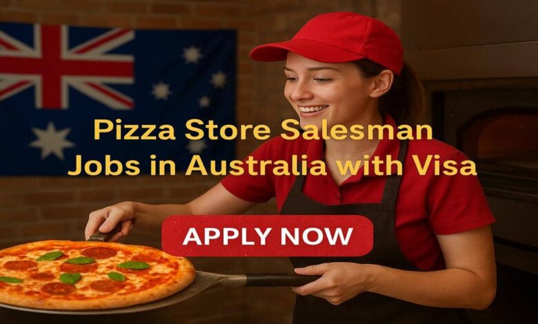 Pizza Store Salesman Jobs in Australia with Visa