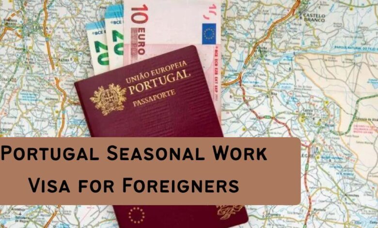 Portugal Seasonal Work Visa for Foreigners