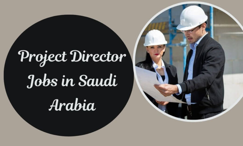 Project Director Jobs in Saudi Arabia
