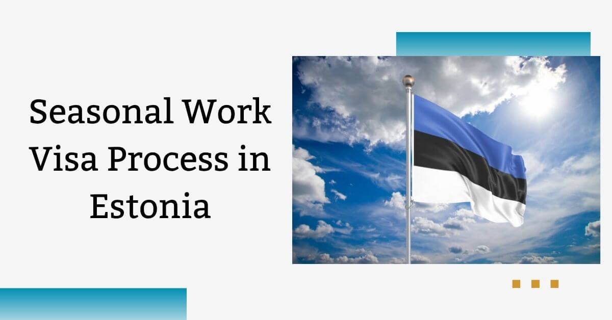 Seasonal Work Visa Process in Estonia
