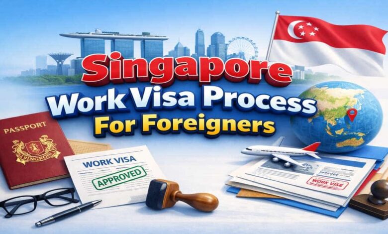 Singapore Work Visa Process For Foreigners