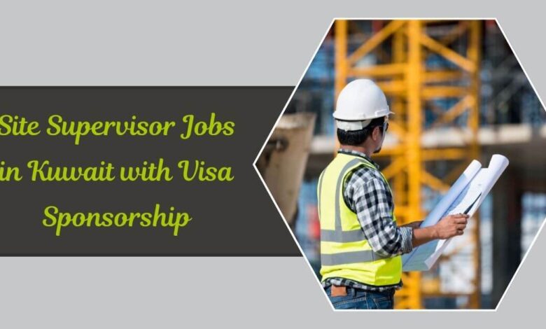 Site Supervisor Jobs in Kuwait with Visa Sponsorship