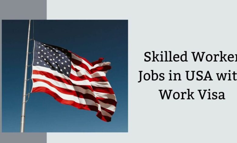 Skilled Worker Jobs in USA with Work Visa
