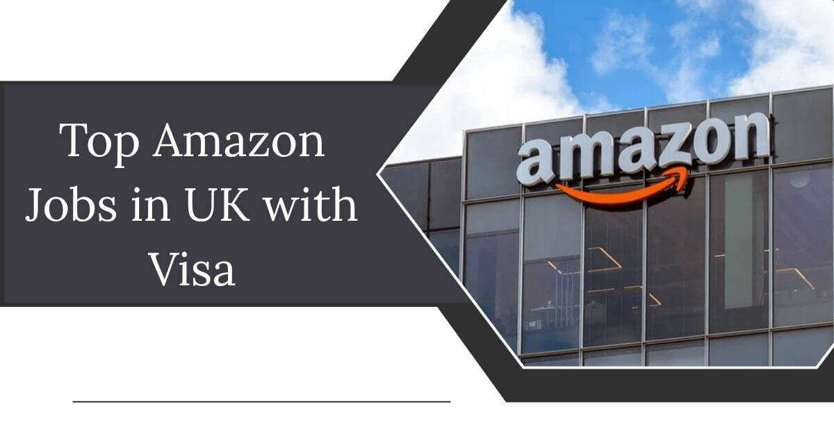 Top Amazon Jobs in UK with Visa