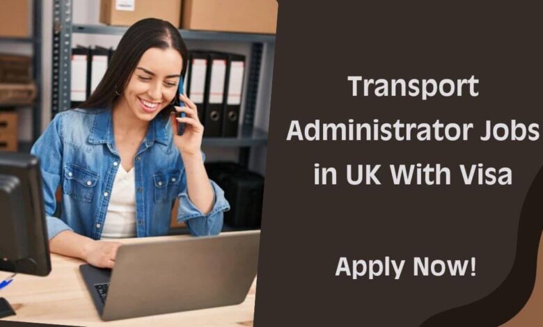 Transport Administrator Jobs in UK With Visa